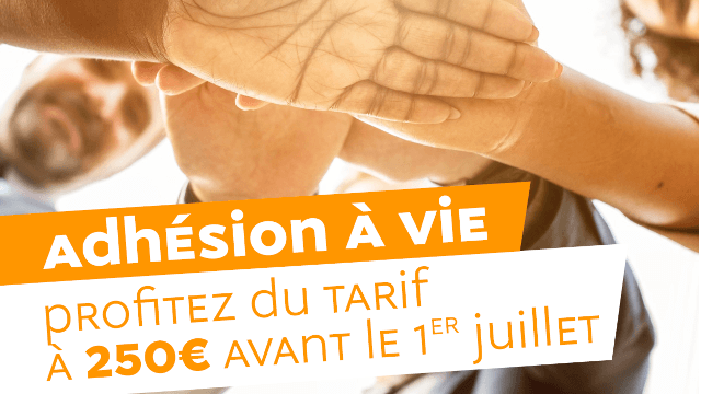 Profitez de l'adhésion à vie tarif réduit avant le 1er juillet
